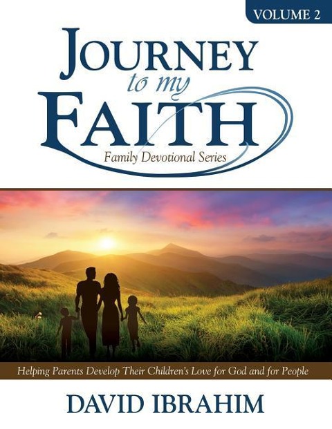Journey to My Faith Family Devotional Series Volume 2: Helping Parents Develop Their Childrens Love for God and for People