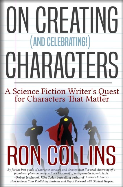 On Creating (And Celebrating!) Characters: A Science Fiction Writers Quest for Characters that Matter