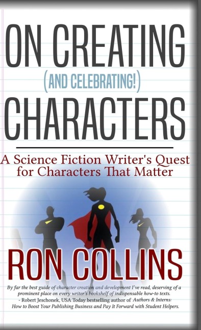 On Creating (And Celebrating!) Characters: A Science Fiction Writer's Quest for Characters That Matter