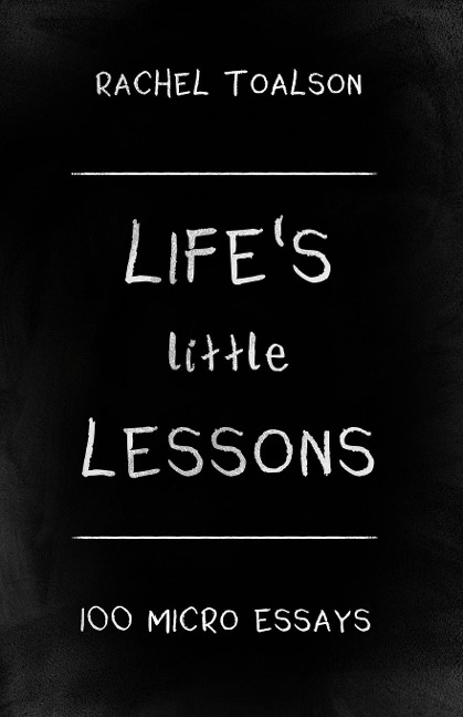 Lifes Little Lessons: 100 micro essays