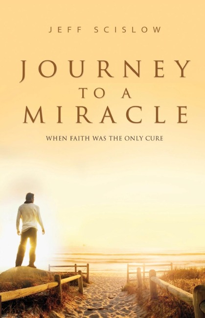 Journey to a Miracle: WHEN FAITH WAS THE ONLY CURE