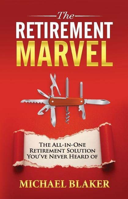 The Retirement Marvel: The All-in-One Retirement Solution Youve Never Heard Of