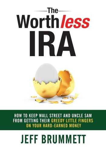 The Worthless IRA How to Keep Wall Street and Uncle Sam from Getting Their Greedy Little Fingers on Your Hard-Earned Money