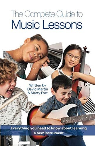 The Complete Guide to Music Lessons Everything You Need to Know to Be Informed about Learning a New Instrument