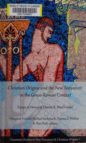 Christian Origins and the New Testament in the Greco-Roman Context Essays in Honor of Dennis R. MacDonald