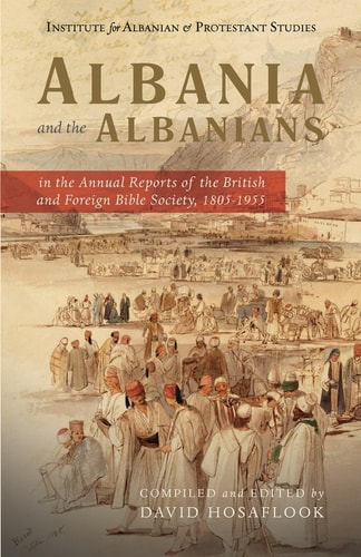 Albania and the Albanians in the Annual Reports of the British and Foreign Bible Society, 1805-1955