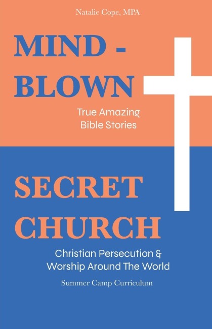 MIND-BLOWN: True Amazing Bible Stories:Secret Church: Summer Camp Curriculum (Two Books in One)