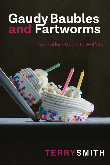 Gaudy Baubles and Fartworms: An insiders guide to welfare