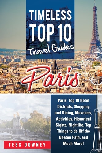 Paris Paris' Top 10 Hotel Districts, Shopping and Dining, Museums, Activities, Historical Sights, Nightlife, Top Things to Do Off The