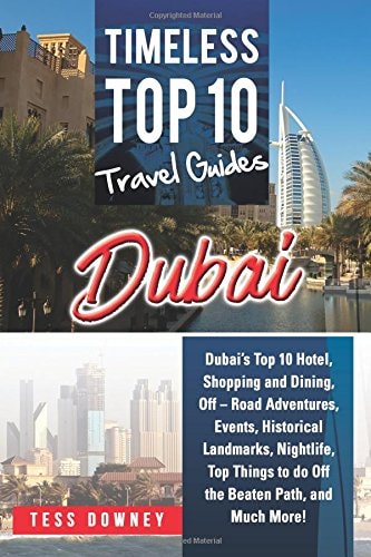 Dubai Dubai's Top 10 Hotel, Shopping and Dining, Off - Road Adventures, Events, Historical Landmarks, Nightlife, Top Things to Do Off the Beaten Path, and Much More! Timeless Top 10 Travel Guides