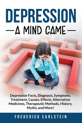 Depression Depression Facts, Diagnosis, Symptoms, Treatment, Causes, Effects, Alternative Medicines, Therapeutic Methods, History, Myths, and More! A Mind Game