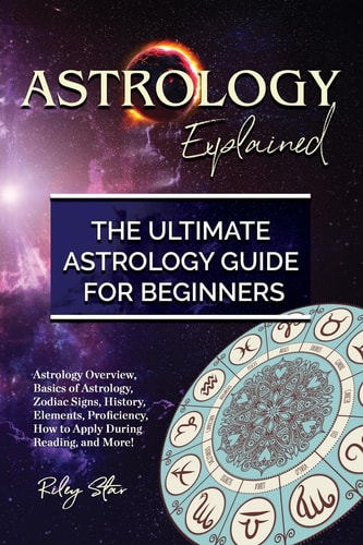 Astrology Explained The Ultimate Astrology Guide for Beginners