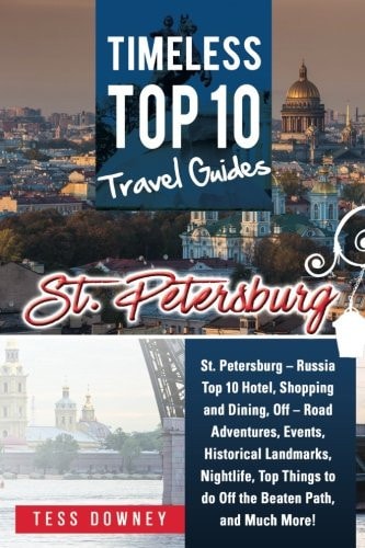 St. Petersburg St. Petersburg - Russia Top 10 Hotels, Shopping, Dining, Events, Historical Landmarks, Nightlife, Off the Beaten Path, and Much More! Timeless Top 10 Travel Guides