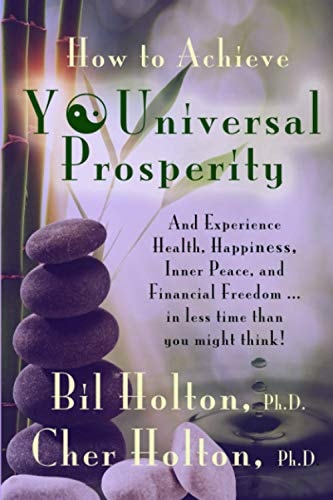 How to Achieve YOUniversal Prosperity And Experience Health, Happiness, Inner Peace, and Financial Freedom ...In Less Time Than You Might Think