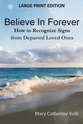 Believe In Forever LARGE PRINT: How to Recognize Signs from Departed Loved Ones