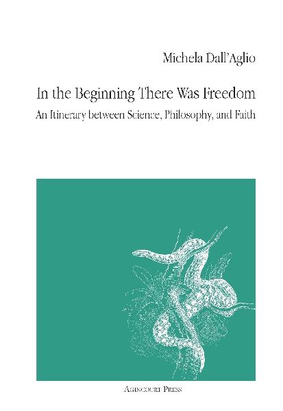 In the Beginning There Was Freedom: An Itinerary between Science, Philosophy, and Faith