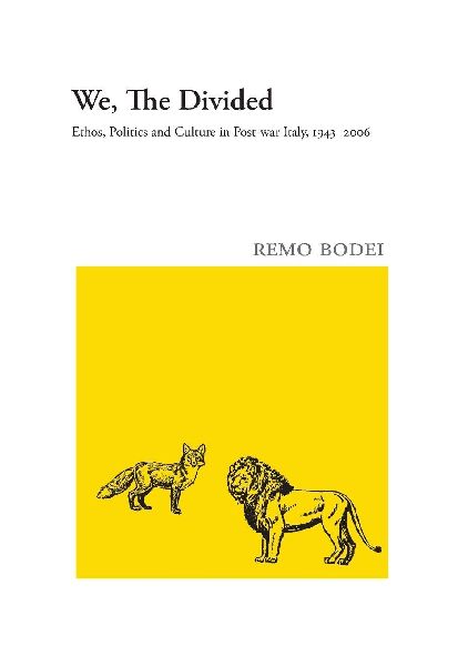 We, The Divided: Ethos, Politics and Culture in Post-war Italy, 1943 - 2006