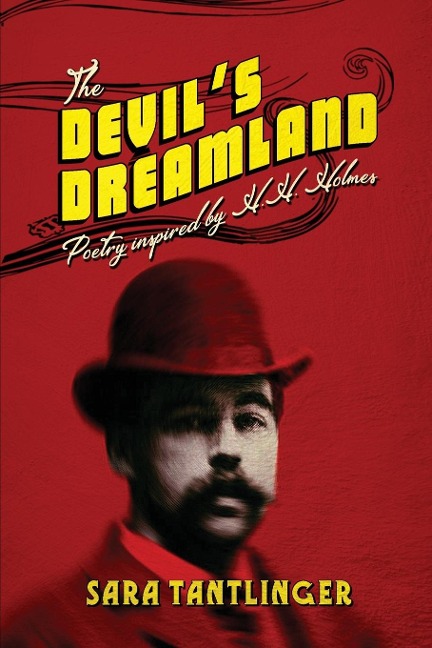 The Devils Dreamland: Poetry Inspired by H.H. Holmes