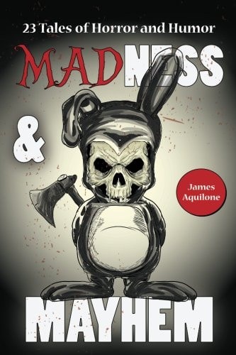 Madness and Mayhem 23 Tales of Horror and Humor