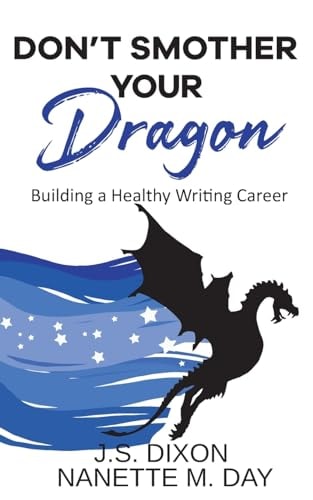 Don't Smother Your Dragon Building a Healthy Writing Career