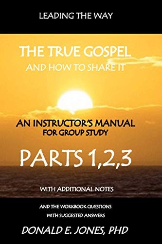 Leading The Way The True Gospel And How To Share It An Instructor's Manual For Group Study With The Workbook Questions And Suggested Answers