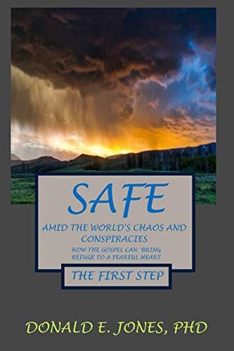 Safe Amid The World's Chaos And Conspiracies How The Gospel Can Bring Refuge To A Fearful Heart The First Step
