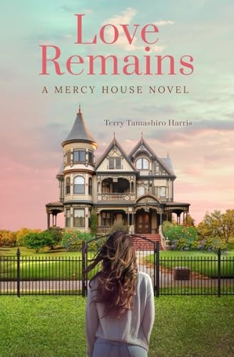 Love Remains A Mercy House Novel