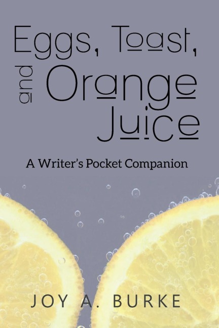 Eggs, Toast, and Orange Juice: A Writers Pocket Companion