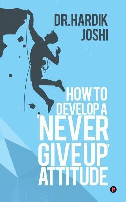 How to Develop a Never Give up Attitude