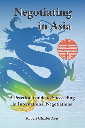 Negotiating in Asia A Practical Guide to Succeeding in International Negotiations