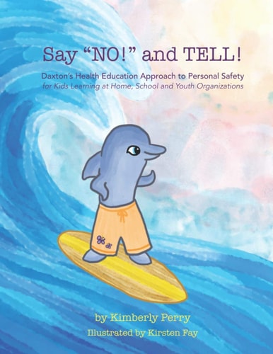 Say "NO!" and TELL! Daxton's Health Education Approach to Personal Safety for Kids Learning at Home, School and Youth Organizations