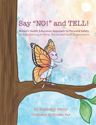 Say "NO!" and TELL! Maisie's Health Education Approach to Personal Safety for Kids Learning at Home, School and Youth Organizations