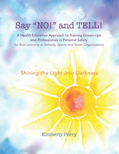 Say NO! and TELL! A Health Education Approach to Training Grown-Ups and Professionals in Personal Safety for Kids Learning at School, Sport and Youth Organizations