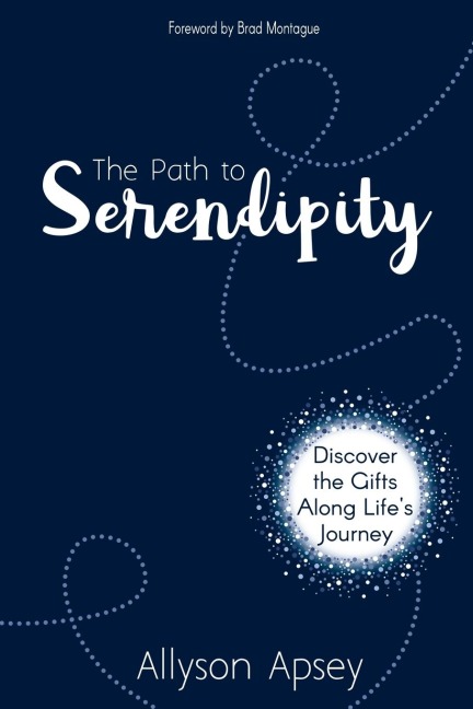 The Path to Serendipity: Discover the Gifts along Lifes Journey