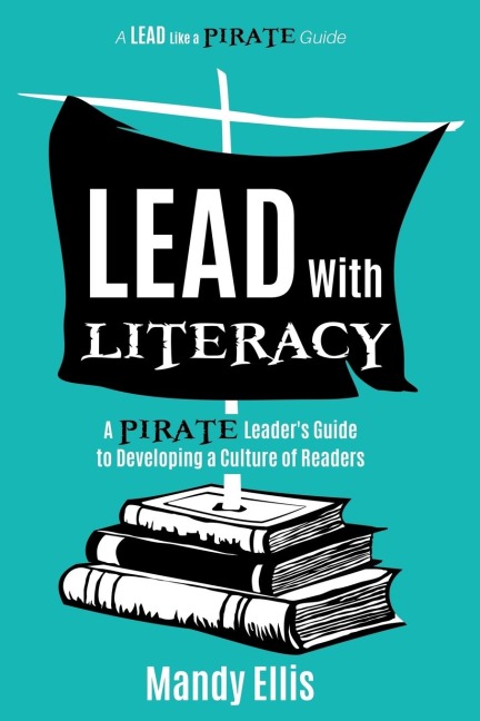 Lead with Literacy: A Pirate Leaders Guide to Developing a Culture of Readers