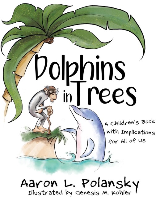 Dolphins in Trees: A Childrens Book with Implications for All of Us