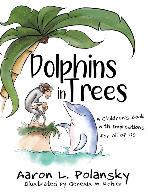 Dolphins in Trees: A Childrens Book with Implications for All of Us