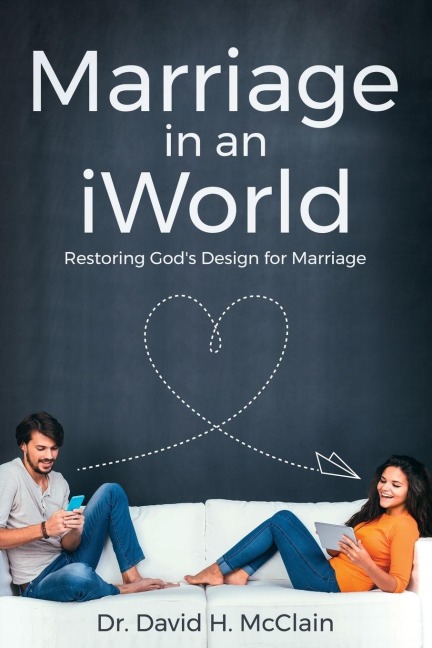 Marriage in an iWorld: Restoring Gods Design for Marriage