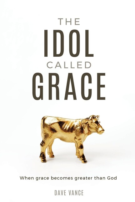 The Idol Called Grace: When grace becomes greater than God