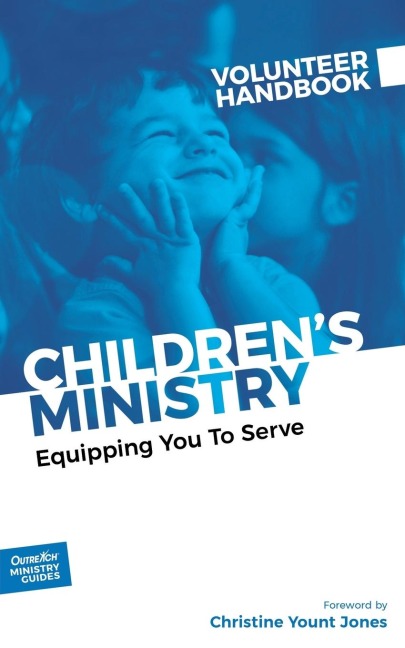 Childrens Ministry Volunteer Handbook: Equipping You to Serve