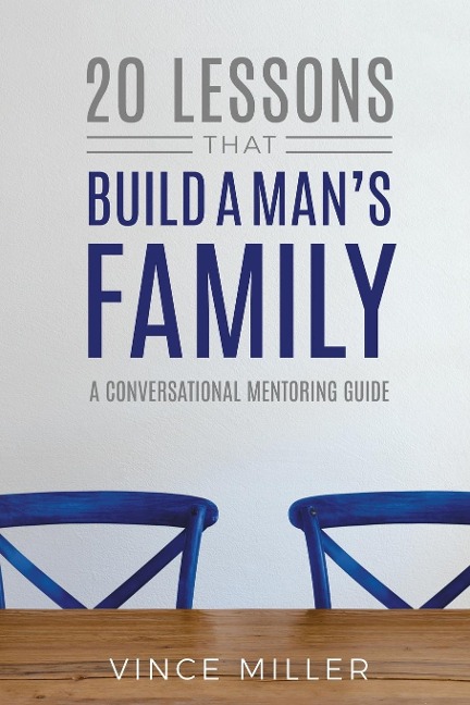 20 Lessons That Build a Mans Family: A Conversational Mentoring Guide