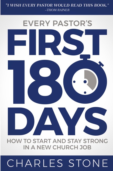 Every Pastors First 180 Days: How to Start and Stay Strong in a New Church Job