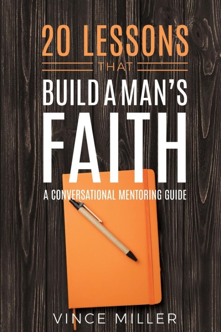 20 Lessons That Build a Mans Faith: A Conversational Mentoring Guide