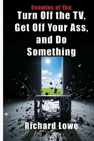 Turn Off the TV, Get Off Your Ass, and Do Something