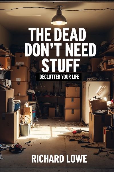 The Dead Dont Need Stuff: Declutter Your Life