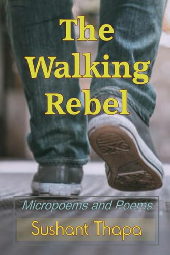 The Walking Rebel Micropoems and Poems