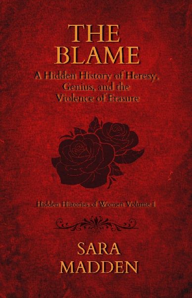The Blame A Hidden History of Heresy, Genius, and the Violence of Erasure
