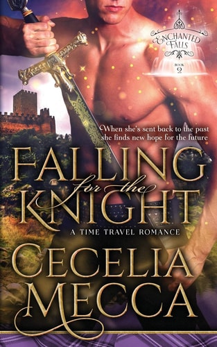 Falling for the Knight A Time Travel Romance (Enchanted Falls Trilogy, Book 2)