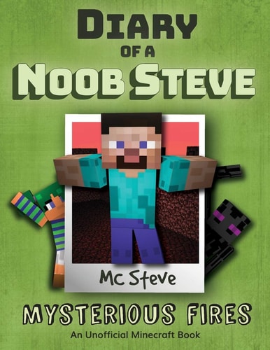 Diary of a Minecraft Noob Steve Book 1 - Mysterious Fires