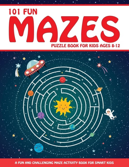 Maze Puzzle Book for Kids 4-8: 101 Fun First Mazes for Kids 4-6, 6-8 year olds | Maze Activity Workbook for Children: Games, Puzzles and Problem-Solving (Maze Learning Activity Book for Kids)